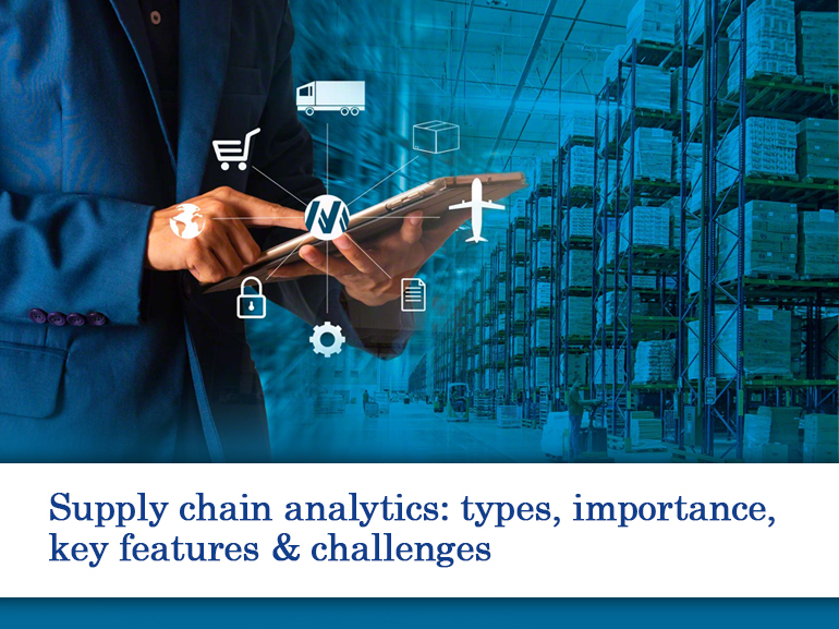 Supply chain analytics: types, importance, key features & challenges