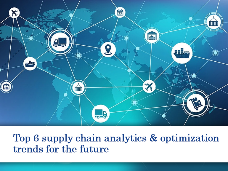 Top 6 supply chain analytics & optimization trends for the future