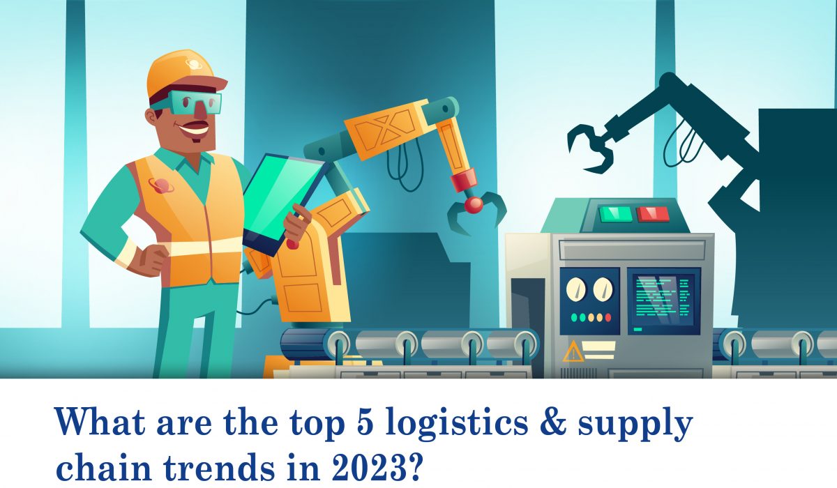 What are the top 5 logistics & supply chain trends in 2023